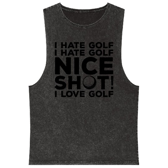 I Hate Golf Nice Shot I Love Golf Mineral Wash Tank Tops