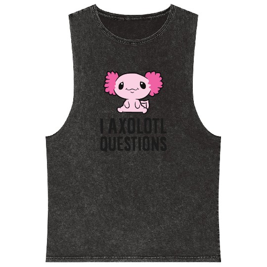 I Axolotl Questions Pet Axolotl Cute Axolotl Mineral Wash Tank Tops