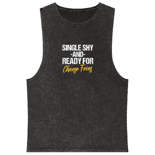 Single Shy And Ready For Cheese Fries Mineral Wash Tank Tops