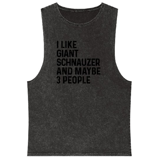 I Like Giant Schnauzer And Maybe 3 People Dog Mineral Wash Tank Tops