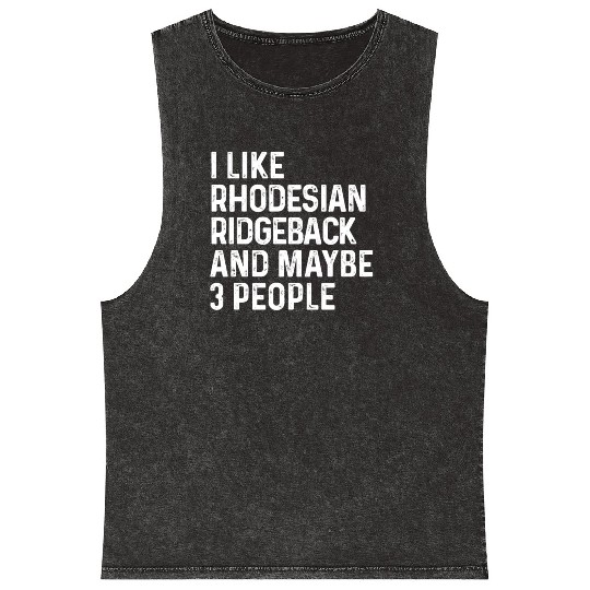 I Like Rhodesian Ridgeback And Maybe 3 People Dog Mineral Wash Tank Tops