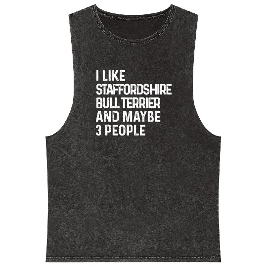 I Like Staffordshire Bull Terrier And Maybe 3 Mineral Wash Tank Tops