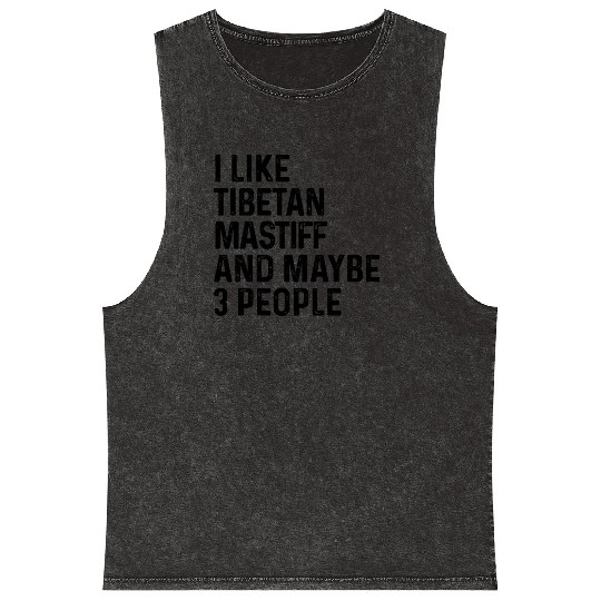 I Like Tibetan Mastiff And Maybe 3 People Dog Mineral Wash Tank Tops