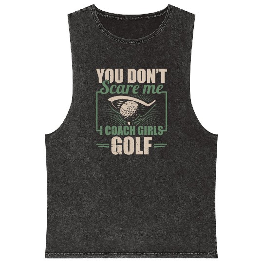 You Dont Scare Me I Coach Girls Golf Funny Coach Mineral Wash Tank Tops