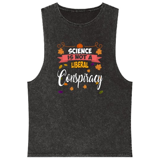 Science Is Not A Liberal Conspiracy Funny Quotes Mineral Wash Tank Tops