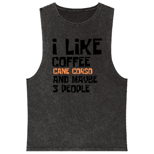 I Like Coffee Cane Corso And Maybe 3 People Mineral Wash Tank Tops