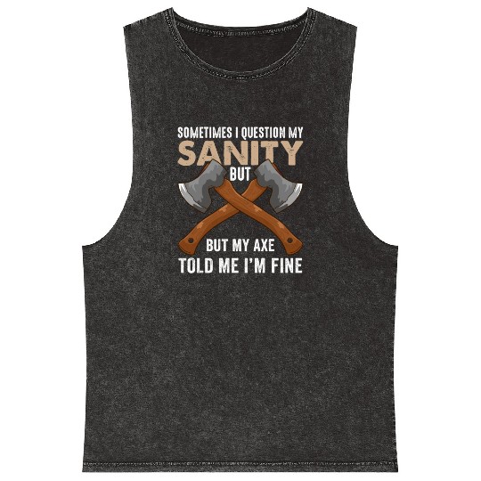 My Axe Told me I'm Fine Funny Axe Throwing Mineral Wash Tank Tops