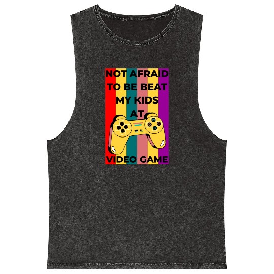 Not afraid to be beat my kids at Video game Mineral Wash Tank Tops