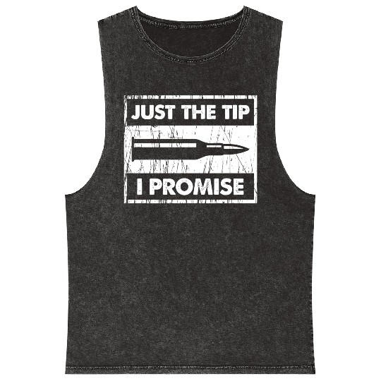Just The Tip I Promise 2Nd Amendment Mineral Wash Tank Tops