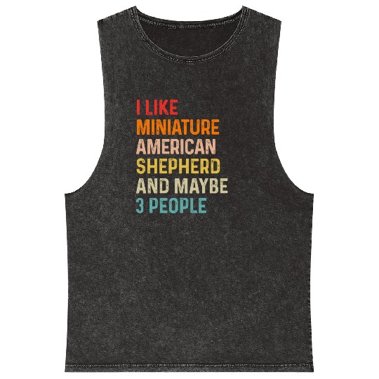I Like Miniature American Shepherd And Maybe 3 Mineral Wash Tank Tops