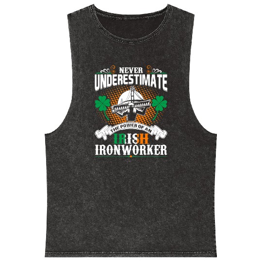 Never Underestimate Power Of An Irish Ironworker Mineral Wash Tank Tops