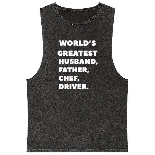 world's greatest, husband, father, chef, driver Mineral Wash Tank Tops
