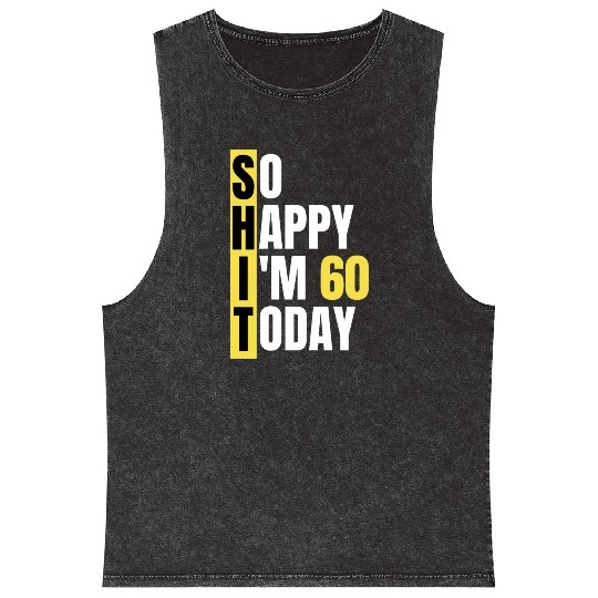 So Happy I'm 60 Today aka S.H.I.T Mineral Wash Tank Tops