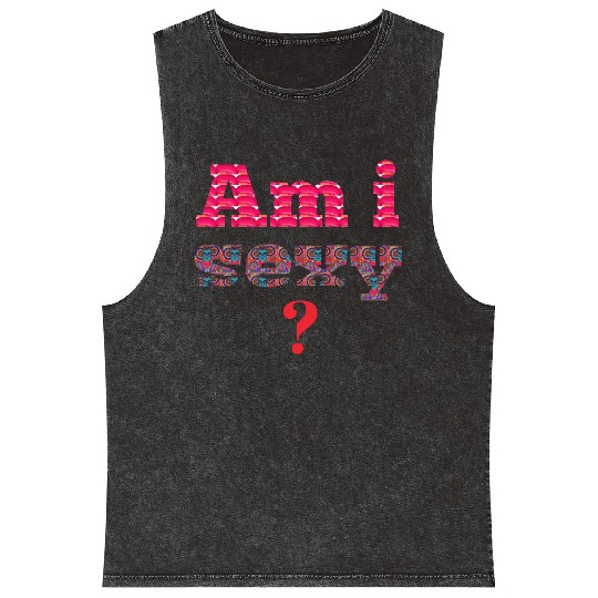 Am i sexy, sexy, hot, funny design geek Mineral Wash Tank Tops