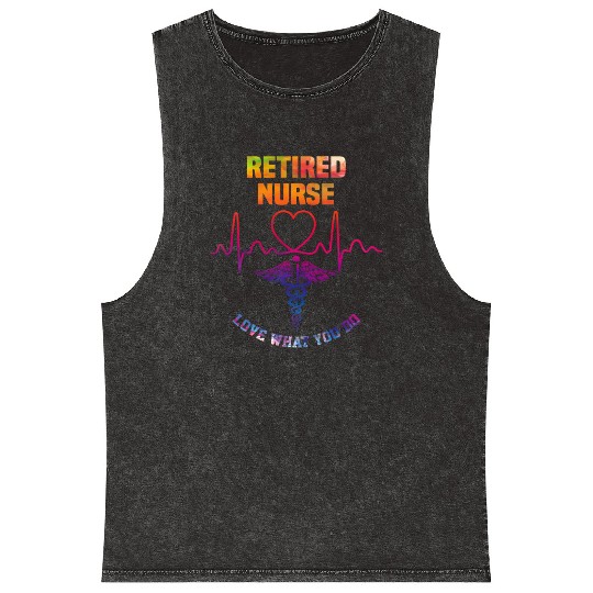 Retired nurse - Love what you do Mineral Wash Tank Tops