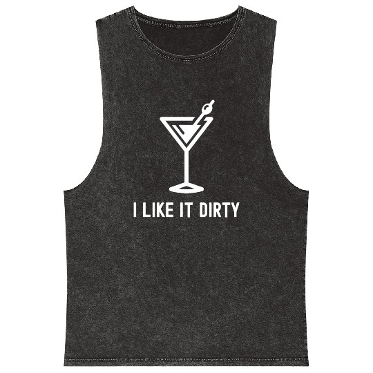 I Like It Dirty Martini Glass Funny Drinker Mineral Wash Tank Tops