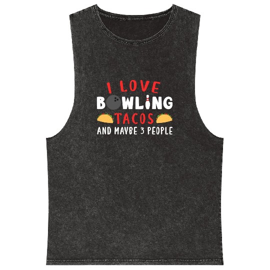 I Love Bowling Tacos And Maybe 3 People Mineral Wash Tank Tops