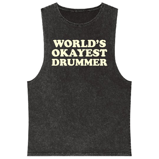 World s 1 Okayest Drummer Gift Mineral Wash Tank Tops