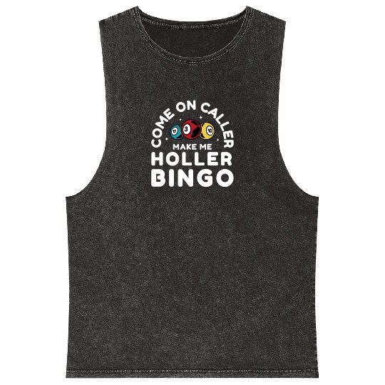 Come On Caller Make Me Holler Bingo Gambling Lover Mineral Wash Tank Tops