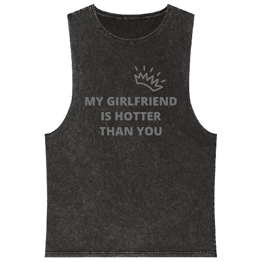 my girlfriend is hotter than you essential Mineral Wash Tank Tops