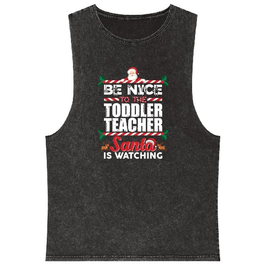 Be Nice To The Toddler Teacher Santa Is Watching Mineral Wash Tank Tops