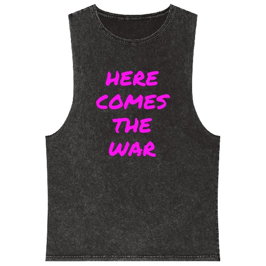 Here Comes The War (in neon pink letters) Mineral Wash Tank Tops