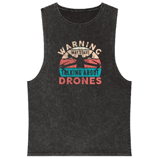 Drone Pilot Warning Talking About Drones Quadcopte Mineral Wash Tank Tops