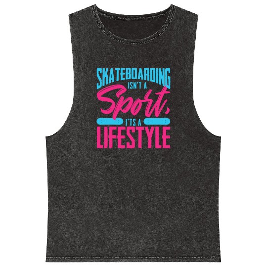 Skateboarding Isn't A Sport It's A Lifestyle Board Mineral Wash Tank Tops