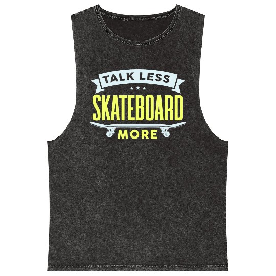 Funny Skater Talk Less Skateboard More Skateboarde Mineral Wash Tank Tops