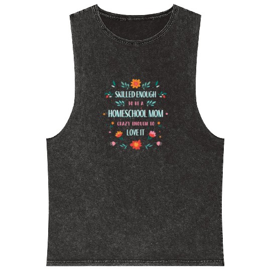 Skilled enough to be a homeschool Mom crazy enough Mineral Wash Tank Tops