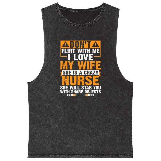 Flirt With Me I Love My Wife She Is A Crazy Nurse Mineral Wash Tank Tops