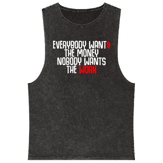 Everybody Wants The Money Nobody Wants The Work Mineral Wash Tank Tops
