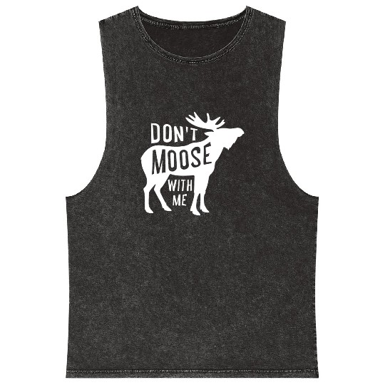 Canadian Hunting - Dont Moose With Me Mineral Wash Tank Tops