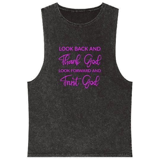 Look back and thank God look forward and trust God Mineral Wash Tank Tops