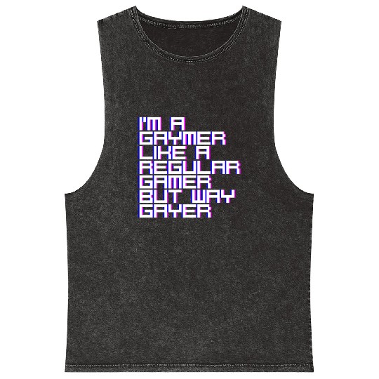 I'm A Gaymer, Like A Regular Gamer But Way Gayer 4 Mineral Wash Tank Tops
