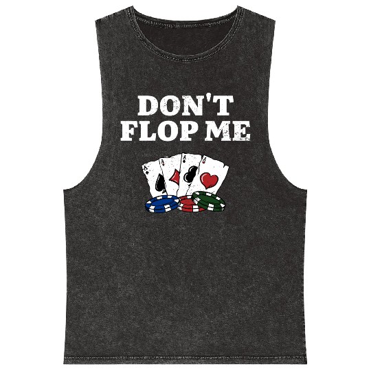 Don't Flop Me Poker Gambler Poker Player Gambling Mineral Wash Tank Tops