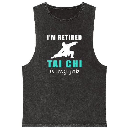 I'M Retired Tai-Chi Is My Job Mineral Wash Tank Tops