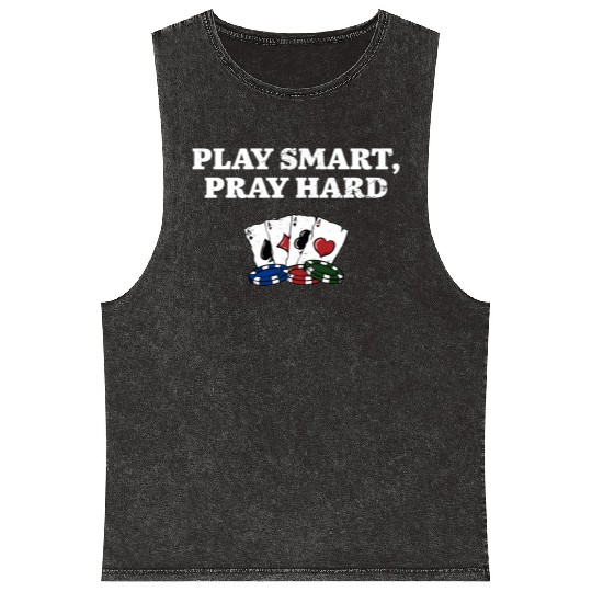 Play Smart Pray Hard Poker Sayings Poker Player Mineral Wash Tank Tops