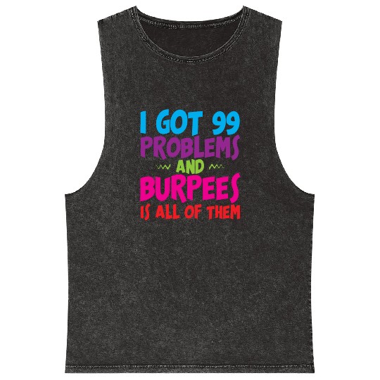 I Got 99 Problems And Burpees Is All Of Them 3 Mineral Wash Tank Tops