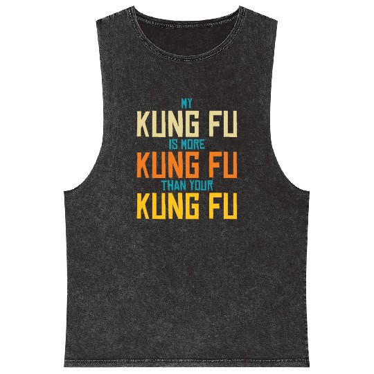 My Kung Fu Is More Kung Fu Than Yours Mineral Wash Tank Tops