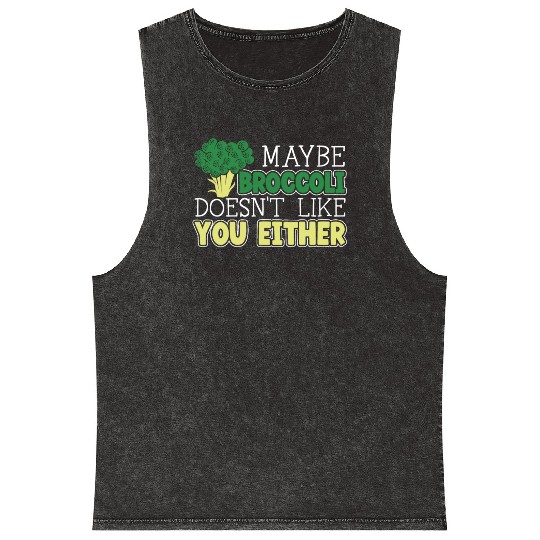 Maybe Broccoli Doesn't Like You Either Vegetable Mineral Wash Tank Tops