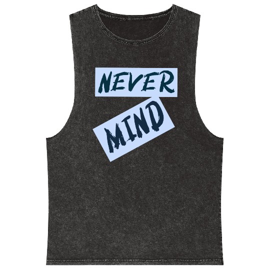 NEVER MIND typography with highlight Mineral Wash Tank Tops