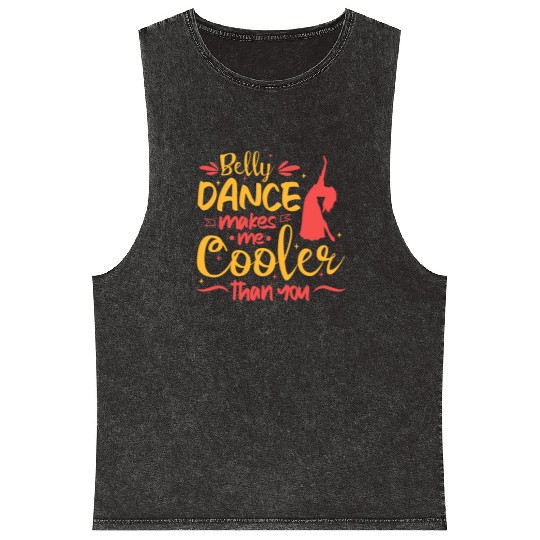 Belly Dance Makes Me Cooler Than You Belly Dancing Mineral Wash Tank Tops