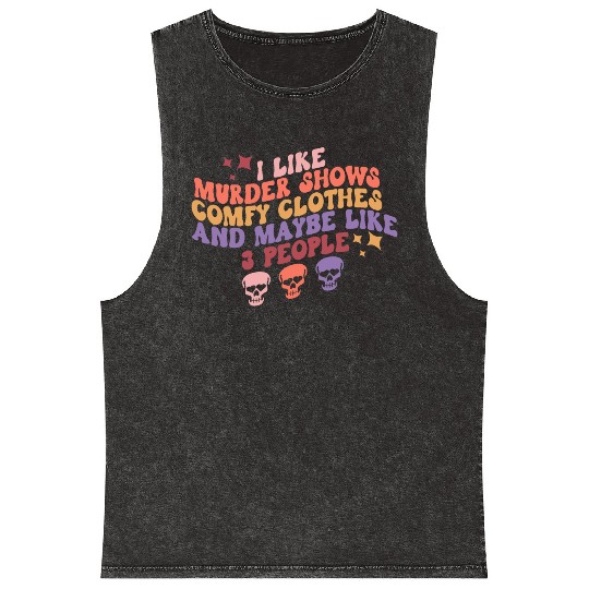 Murder Shows, Comfy Clothes and Maybe Like 3 Peopl Mineral Wash Tank Tops