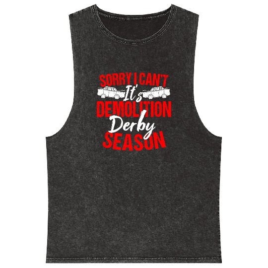 Sorry I Can't It Isr Demolition Derby Mineral Wash Tank Tops