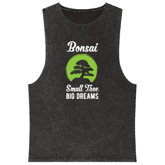 Funny Bonsai Small Tree Big Dreams Funny Quote Mineral Wash Tank Tops
