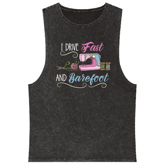 I Drive Fast And Barefoot For Sewing Lover Mineral Wash Tank Tops