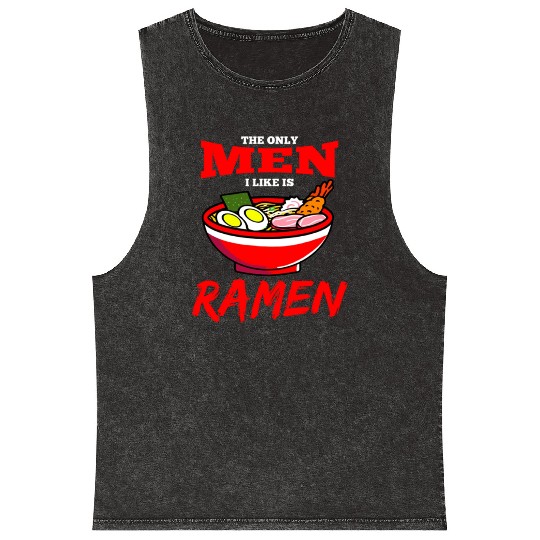 The Only Men I Like Is Ramen For Ramen Lover Mineral Wash Tank Tops