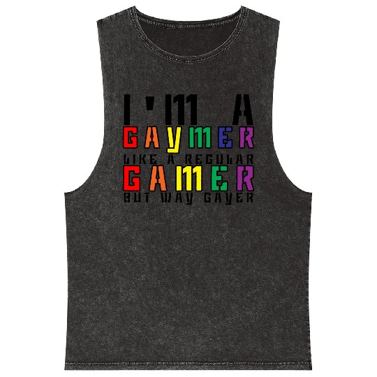 I'm A Gaymer, Like A Regular Gamer But Way Gayer 3 Mineral Wash Tank Tops