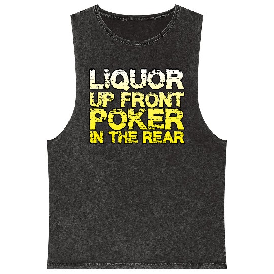 Liquor Up Front, Poker In The Rear Mineral Wash Tank Tops